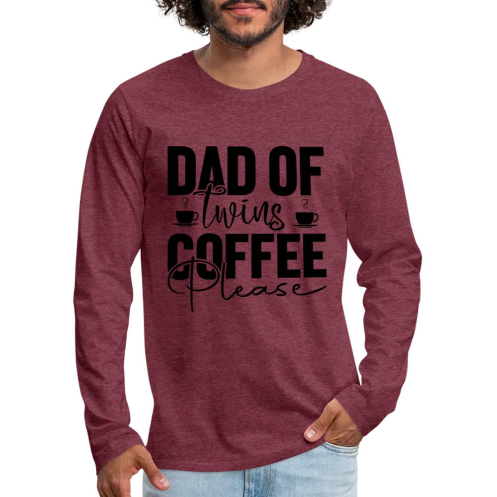 Dad of Twins Coffee Please Men's Premium Long Sleeve T-Shirt