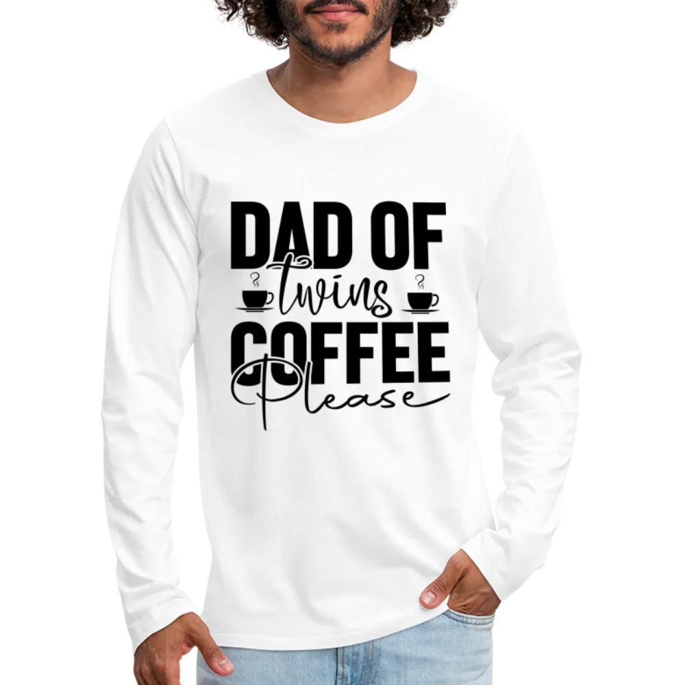 Dad of Twins Coffee Please Men's Premium Long Sleeve T-Shirt