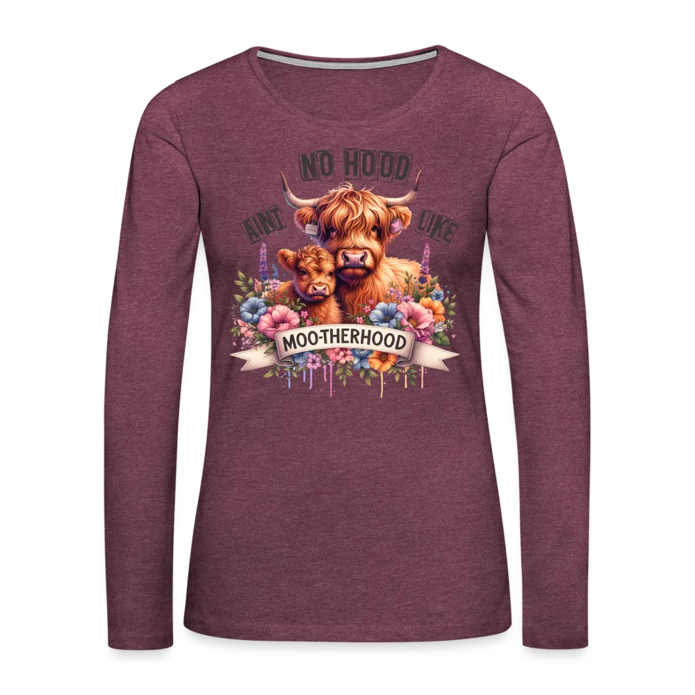 Highland Cow - Aint No Hood Like Moo-Therhood Women's Premium Long Sleeve T-Shirt